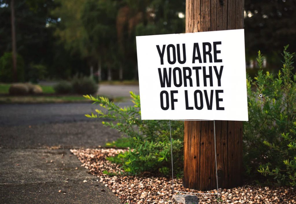 Believe yourself because you are worthy of love.