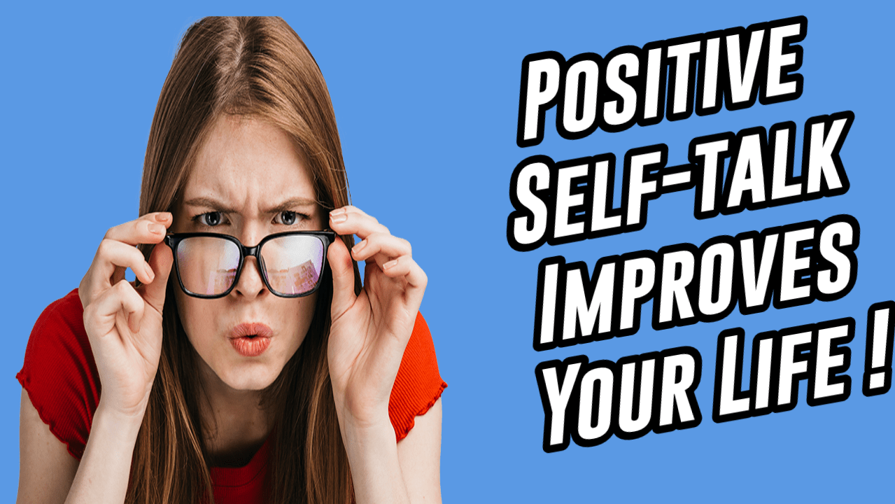 Positive Self-Talk Improves Life